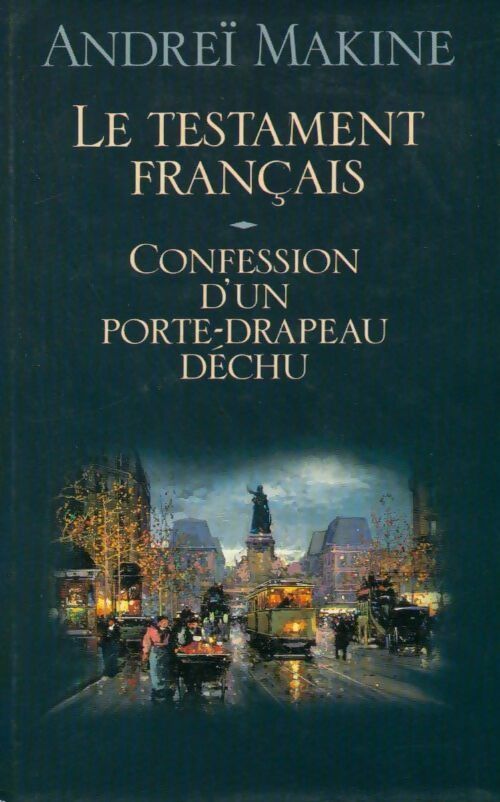 Livrenpoche : Le testament français. Confession d'un porte-drapeau déchu - Andreï Makine - Livre
