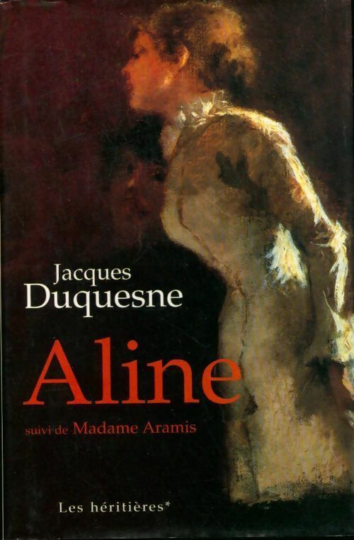 Livrenpoche : Les héritières Tome I : Aline - Jacques Duquesne - Livre