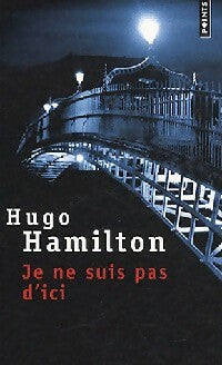 Livrenpoche : Je ne suis pas d'ici - Hugo Hamilton - Livre