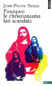 Livrenpoche : Pourquoi le christianisme fait scandale - Jean-Pierre Denis - Livre
