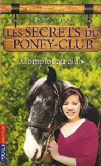 Livrenpoche : Les secrets du poney club Tome VII : Complot au club - Gregg Stacy - Livre