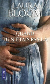 Livrenpoche : Quand tu n'étais pas là - Laura Bloom - Livre