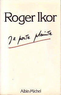 Je porte plainte - Roger Ikor -  Albin Michel GF - Livre