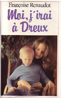 Livrenpoche : Moi j'irai à Dreux - Françoise Renaudot - Livre