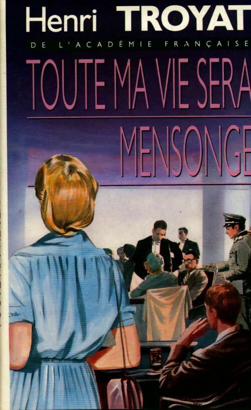 Livrenpoche : Toute ma vie sera mensonge - Henri Troyat - Livre