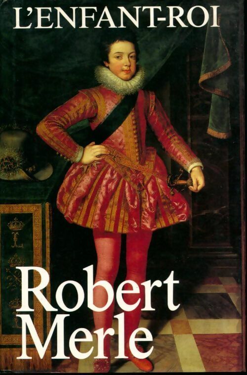 Livrenpoche : Fortune de France Tome VIII : L'enfant-roi - Robert Merle - Livre