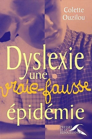 Dyslexie, une vraie-fausse épidémie - Colette Ouzilou -  Presses de la Renaissance GF - Livre