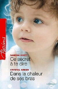 Livrenpoche : Ce secret à te dire / Dans la chaleur de ses bras - Crystal Green, Sandra Hyatt - Livre