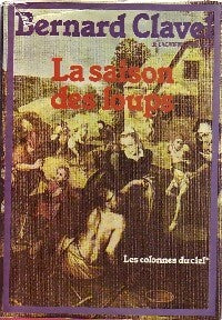 Livrenpoche : Les colonnes du ciel Tome I : La saison des loups - Bernard Clavel - Livre