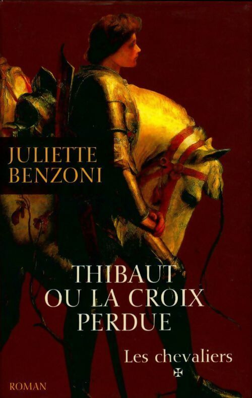 Les chevaliers Tome I : Thibaut ou la croix perdue - Juliette Benzoni -  France Loisirs GF - Livre