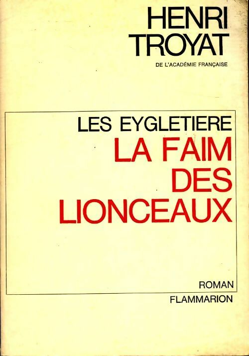 Livrenpoche : Les Eygletière Tome II : La faim des lionceaux - Henri Troyat - Livre