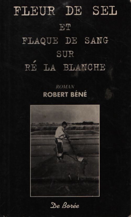 Fleur de sel et flaque de sang sur Ré la balcne - Robert Béné - Livre