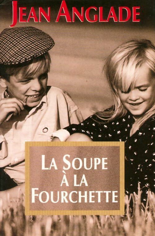 La soupe à la fourchette - Jean Anglade -  France Loisirs GF - Livre