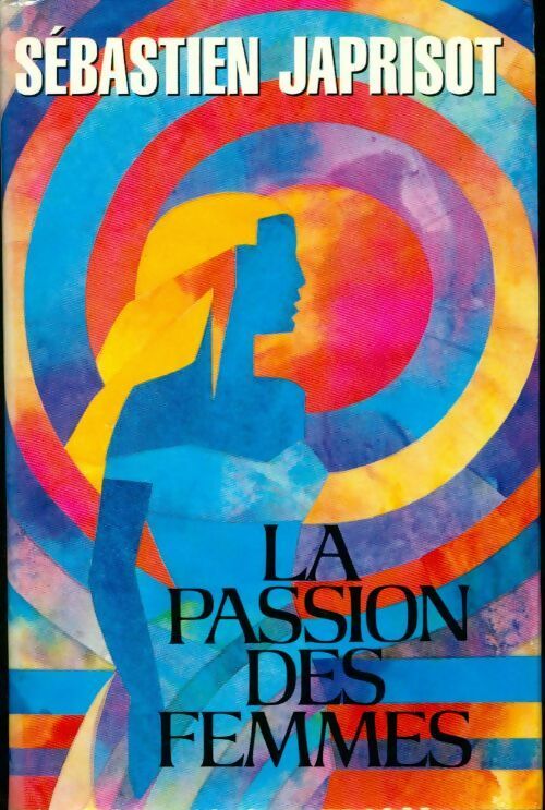 La passion des femmes - Sébastien Japrisot -  France Loisirs GF - Livre