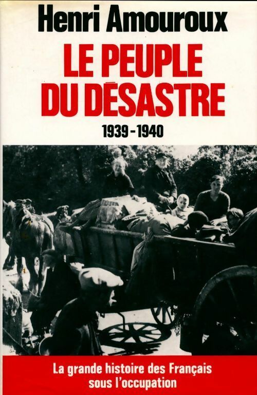 Livrenpoche : La grande histoire des français sous l'occupation Tome I : Le peuple du désastre - Henri Amouroux - Livre