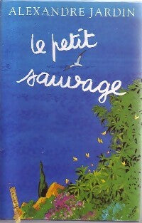 Livrenpoche : Le petit sauvage - Alexandre Jardin - Livre