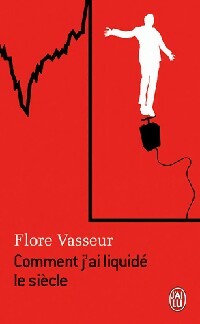 Livrenpoche : Comment j'ai liquidé le siècle - Flore Vasseur - Livre