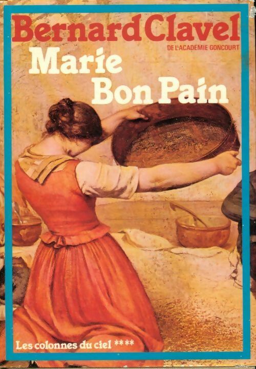 Livrenpoche : Les colonnes du ciel Tome IV : Marie Bon Pain - Bernard Clavel - Livre