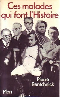 Livrenpoche : Ces malades qui font l'histoire - Dr Pierre Rentchnick - Livre