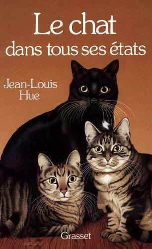 Le chat dans tous ses états - Jean-Louis Hue -  Grasset GF - Livre