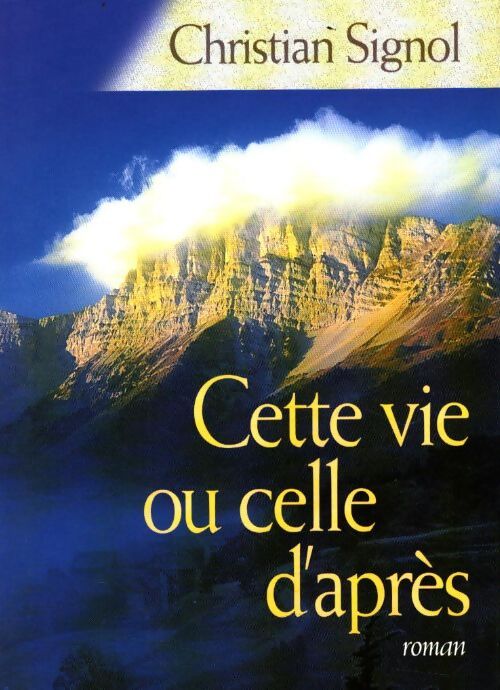 Cette vie ou celle d'après - Christian Signol - Livre