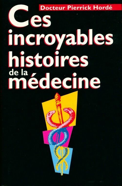 Livrenpoche : Ces incroyables histoires de la médecine - Pierrick Hordé - Livre