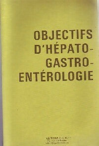 Objectifs d'hépato-gastro-entérologie - Collectif -  C. et R. GF - Livre