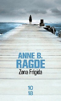 Zona Frigida - Anne B. Ragde ; Anne B. Ragde -  10-18 - Livre