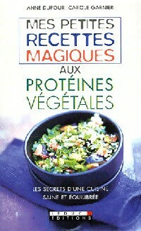 Livrenpoche : Mes petites recettes magiques aux protéines végétales - Anne Dufour, Carole Garnier - Livre