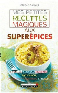 Livrenpoche : Mes petites recettes magiques aux superépices - Carole Garnier - Livre