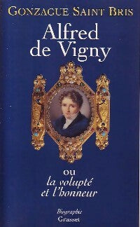 Alfred de Vigny - Gonzague Saint-Bris - Livre