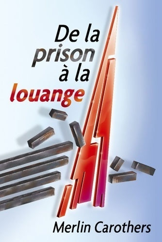 Livrenpoche : De la prison à la louange - Merlin R. Carothers - Livre
