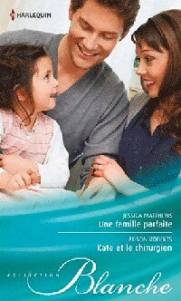 Livrenpoche : Une famille parfaite / Kate et le chirurgien - Jessica Matthews, Alison Roberts - Livre