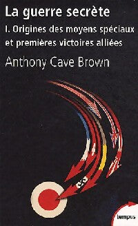 La guerre secrète Tome I : Origines et moyens spéciaux et premières victoires alliées - Anthony Cave Brown - Livre