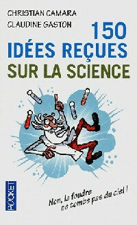 150 Idées reçues sur la science - Christian Camara ; Claudine Gaston -  Pocket - Livre