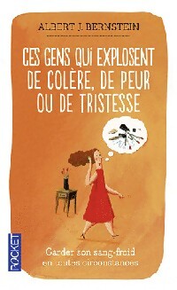 Livrenpoche : Ces gens qui explosent de colère, de peur ou de tristesse - Albert J. Bernstein - Livre