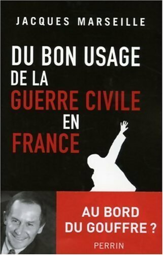 Du bon usage de la guerre civile en France - Jacques Marseille -  Perrin GF - Livre