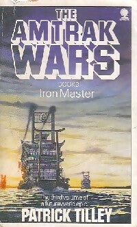 The amtrak wars Book III : Iron master - Patrick Tilley -  Sphere Books - Livre