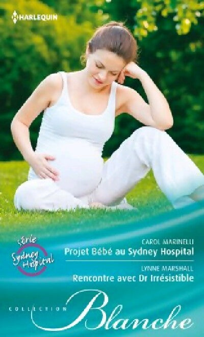 Livrenpoche : Projet bébé au Sydney Hospital / Rencontre avec Dr Irrésistible - Carol Marinelli, Lynne Marshall - Livre