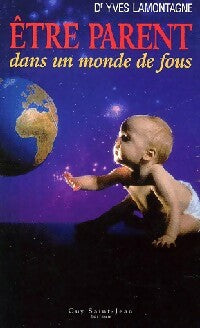 Livrenpoche : Etre parent dans un monde de fous - Yves Dr Lamontagne - Livre