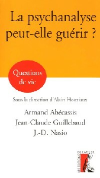 Livrenpoche : La psychanalyse peut-elle guérir ? - Armand Abécassis, Jean-Claude Guillebaud, Juan David Nasio - Livre