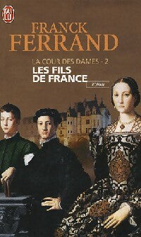Livrenpoche : La cour des dames Tome II : Les fils de France - Franck Ferrand - Livre