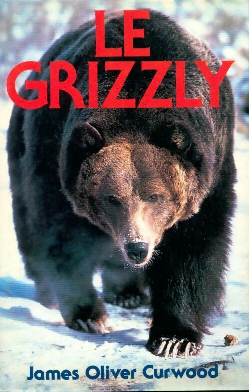 Le grizzly - James Oliver Curwood -  France Loisirs GF - Livre