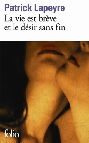 Livrenpoche : La vie est brève et le désir sans fin - Patrick Lapeyre - Livre
