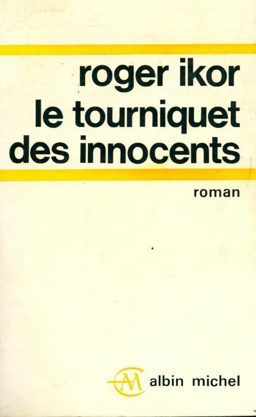 Le tourniquet des innocents - Roger Ikor -  Albin Michel GF - Livre