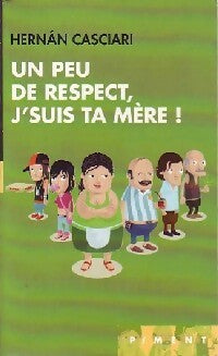 Livrenpoche : Un peu de respect, j'suis ta mère ! - Hernan Casciari - Livre