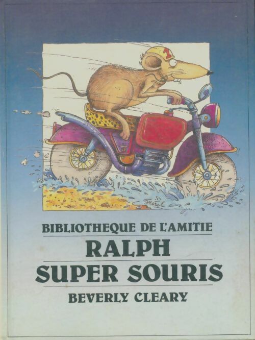 Ralph, super souris - Beverly Cleary -  Bibliothèque de l'amitié - Aventure - Livre