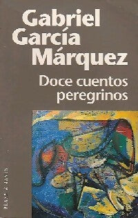 Livrenpoche : Doce cuentos peregrinos - Gabriel Garcìa Màrquez - Livre