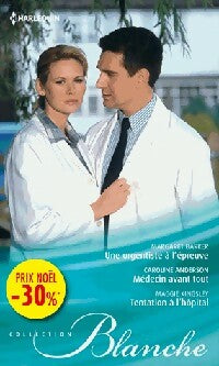 Livrenpoche : Une urgentiste à l'épreuve / Médecin avant tout / Tentation à l'hôpital - Margaret Barker, Caroline Anderson, Maggie Kingsley - Livre
