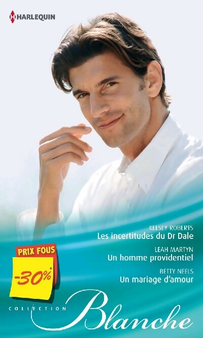 Livrenpoche : Les incertitudes du Dr Dale / Un homme providentiel / Un mariage d'amour - Betty Neels, Leah Martyn, Kelsey Roberts - Livre